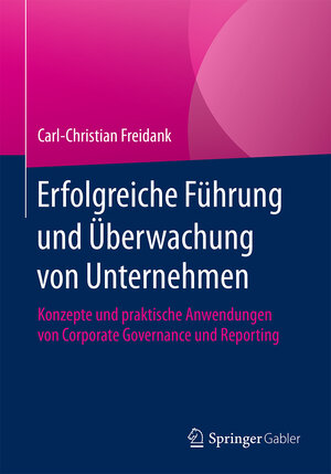 Buchcover Erfolgreiche Führung und Überwachung von Unternehmen | Carl-Christian Freidank | EAN 9783658227364 | ISBN 3-658-22736-2 | ISBN 978-3-658-22736-4
