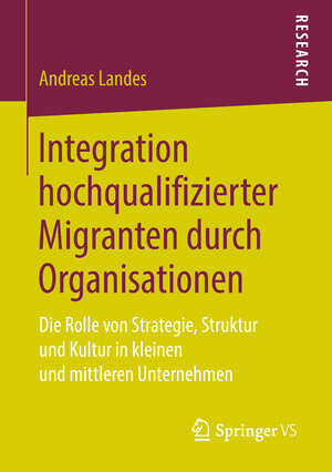 Buchcover Integration hochqualifizierter Migranten durch Organisationen | Andreas Landes | EAN 9783658227760 | ISBN 3-658-22776-1 | ISBN 978-3-658-22776-0