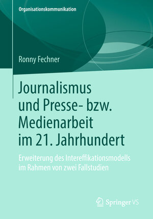 Buchcover Journalismus und Presse- bzw. Medienarbeit im 21. Jahrhundert | Ronny Fechner | EAN 9783658234072 | ISBN 3-658-23407-5 | ISBN 978-3-658-23407-2