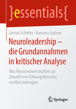 Buchcover Neuroleadership – die Grundannahmen in kritischer Analyse | Gernot Schiefer | EAN 9783658234782 | ISBN 3-658-23478-4 | ISBN 978-3-658-23478-2