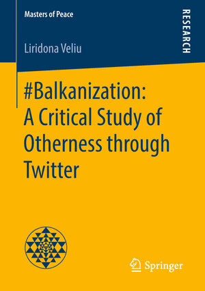 Buchcover #Balkanization: A Critical Study of Otherness through Twitter | Liridona Veliu | EAN 9783658238230 | ISBN 3-658-23823-2 | ISBN 978-3-658-23823-0