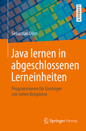 Buchcover Java lernen in abgeschlossenen Lerneinheiten | Sebastian Dörn | EAN 9783658240028 | ISBN 3-658-24002-4 | ISBN 978-3-658-24002-8