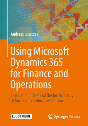 Buchcover Using Microsoft Dynamics 365 for Finance and Operations | Andreas Luszczak | EAN 9783658241070 | ISBN 3-658-24107-1 | ISBN 978-3-658-24107-0