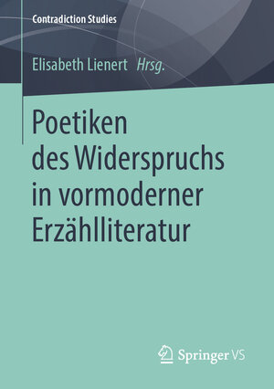 Buchcover Poetiken des Widerspruchs in vormoderner Erzählliteratur  | EAN 9783658241629 | ISBN 3-658-24162-4 | ISBN 978-3-658-24162-9
