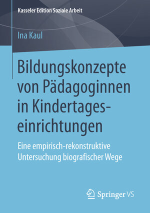 Buchcover Bildungskonzepte von Pädagoginnen in Kindertageseinrichtungen | Ina Kaul | EAN 9783658243043 | ISBN 3-658-24304-X | ISBN 978-3-658-24304-3
