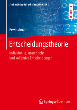 Buchcover Entscheidungstheorie | Erwin Amann | EAN 9783658245153 | ISBN 3-658-24515-8 | ISBN 978-3-658-24515-3