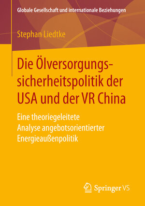 Buchcover Die Ölversorgungssicherheitspolitik der USA und der VR China | Stephan Liedtke | EAN 9783658247430 | ISBN 3-658-24743-6 | ISBN 978-3-658-24743-0