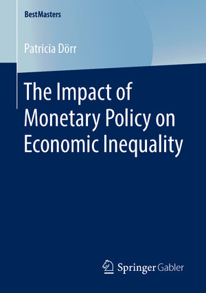 Buchcover The Impact of Monetary Policy on Economic Inequality | Patricia Dörr | EAN 9783658248345 | ISBN 3-658-24834-3 | ISBN 978-3-658-24834-5