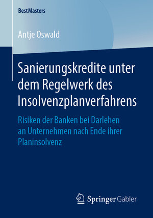 Buchcover Sanierungskredite unter dem Regelwerk des Insolvenzplanverfahrens | Antje Oswald | EAN 9783658250126 | ISBN 3-658-25012-7 | ISBN 978-3-658-25012-6