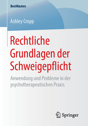 Buchcover Rechtliche Grundlagen der Schweigepflicht | Ashley Cropp | EAN 9783658250928 | ISBN 3-658-25092-5 | ISBN 978-3-658-25092-8
