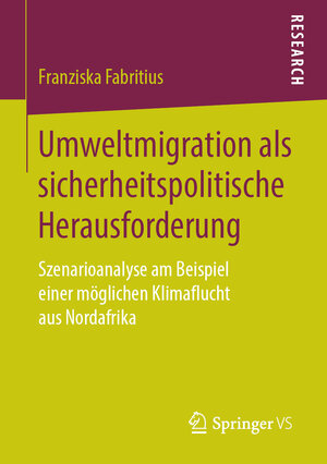 Buchcover Umweltmigration als sicherheitspolitische Herausforderung | Franziska Fabritius | EAN 9783658251390 | ISBN 3-658-25139-5 | ISBN 978-3-658-25139-0