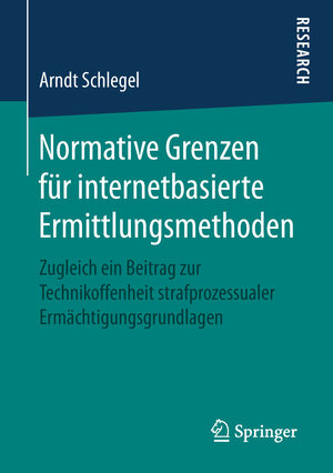 Buchcover Normative Grenzen für internetbasierte Ermittlungsmethoden | Arndt Schlegel | EAN 9783658251833 | ISBN 3-658-25183-2 | ISBN 978-3-658-25183-3