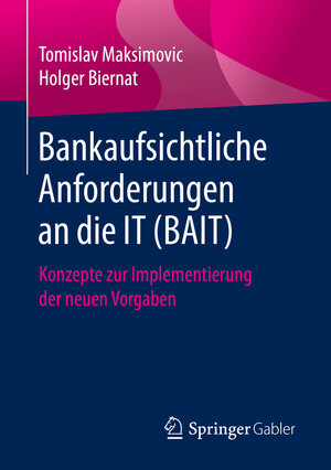 Buchcover Bankaufsichtliche Anforderungen an die IT (BAIT) | Tomislav Maksimovic | EAN 9783658252267 | ISBN 3-658-25226-X | ISBN 978-3-658-25226-7