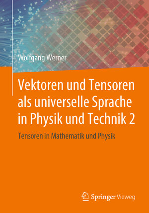 Buchcover Vektoren und Tensoren als universelle Sprache in Physik und Technik 2 | Wolfgang Werner | EAN 9783658252793 | ISBN 3-658-25279-0 | ISBN 978-3-658-25279-3