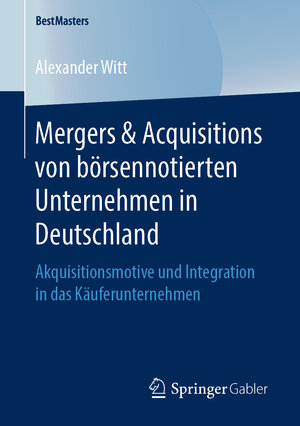 Buchcover Mergers & Acquisitions von börsennotierten Unternehmen in Deutschland | Alexander Witt | EAN 9783658254506 | ISBN 3-658-25450-5 | ISBN 978-3-658-25450-6