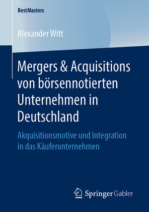 Buchcover Mergers & Acquisitions von börsennotierten Unternehmen in Deutschland | Alexander Witt | EAN 9783658254513 | ISBN 3-658-25451-3 | ISBN 978-3-658-25451-3