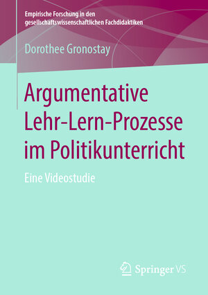Buchcover Argumentative Lehr-Lern-Prozesse im Politikunterricht | Dorothee Gronostay | EAN 9783658256708 | ISBN 3-658-25670-2 | ISBN 978-3-658-25670-8