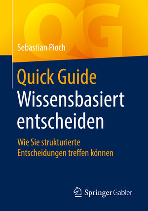 Buchcover Quick Guide Wissensbasiert entscheiden | Sebastian Pioch | EAN 9783658258689 | ISBN 3-658-25868-3 | ISBN 978-3-658-25868-9
