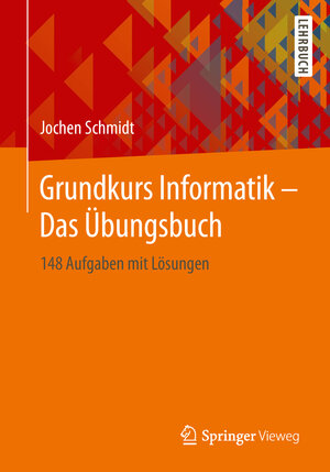 Buchcover Grundkurs Informatik – Das Übungsbuch | Jochen Schmidt | EAN 9783658259440 | ISBN 3-658-25944-2 | ISBN 978-3-658-25944-0