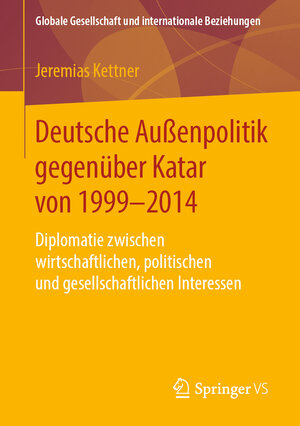Buchcover Deutsche Außenpolitik gegenüber Katar von 1999-2014 | Jeremias Kettner | EAN 9783658260194 | ISBN 3-658-26019-X | ISBN 978-3-658-26019-4