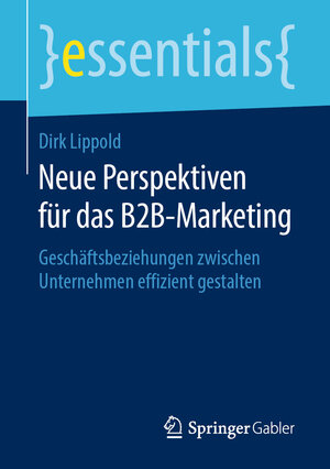 Buchcover Neue Perspektiven für das B2B-Marketing | Dirk Lippold | EAN 9783658263591 | ISBN 3-658-26359-8 | ISBN 978-3-658-26359-1