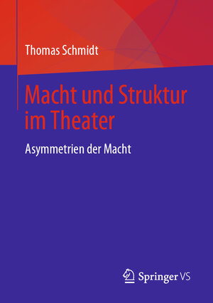 Buchcover Macht und Struktur im Theater | Thomas Schmidt | EAN 9783658264512 | ISBN 3-658-26451-9 | ISBN 978-3-658-26451-2