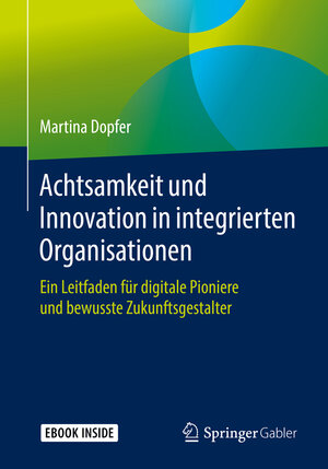 Buchcover Achtsamkeit und Innovation in integrierten Organisationen | Martina Dopfer | EAN 9783658264826 | ISBN 3-658-26482-9 | ISBN 978-3-658-26482-6
