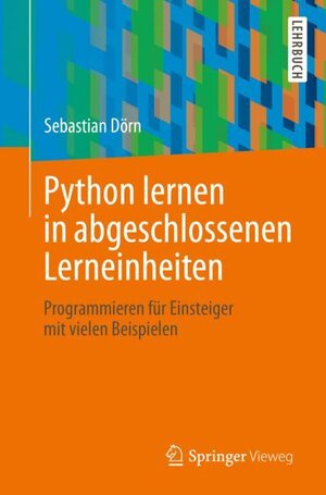 Buchcover Python lernen in abgeschlossenen Lerneinheiten | Sebastian Dörn | EAN 9783658264956 | ISBN 3-658-26495-0 | ISBN 978-3-658-26495-6