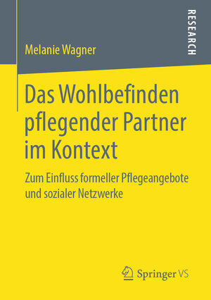 Buchcover Das Wohlbefinden pflegender Partner im Kontext | Melanie Wagner | EAN 9783658268367 | ISBN 3-658-26836-0 | ISBN 978-3-658-26836-7