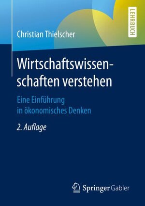 Buchcover Wirtschaftswissenschaften verstehen | Christian Thielscher | EAN 9783658277147 | ISBN 3-658-27714-9 | ISBN 978-3-658-27714-7