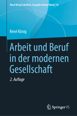 Buchcover Arbeit und Beruf in der modernen Gesellschaft | René König | EAN 9783658282165 | ISBN 3-658-28216-9 | ISBN 978-3-658-28216-5