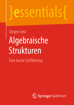 Buchcover Algebraische Strukturen | Jürgen Jost | EAN 9783658283148 | ISBN 3-658-28314-9 | ISBN 978-3-658-28314-8