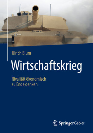 Buchcover Wirtschaftskrieg | Ulrich Blum | EAN 9783658283643 | ISBN 3-658-28364-5 | ISBN 978-3-658-28364-3