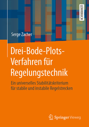 Buchcover Drei-Bode-Plots-Verfahren für Regelungstechnik | Serge Zacher | EAN 9783658292195 | ISBN 3-658-29219-9 | ISBN 978-3-658-29219-5