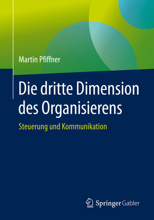 Buchcover Die dritte Dimension des Organisierens | Martin Pfiffner | EAN 9783658292461 | ISBN 3-658-29246-6 | ISBN 978-3-658-29246-1