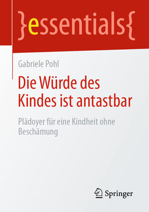 Buchcover Die Würde des Kindes ist antastbar | Gabriele Pohl | EAN 9783658295455 | ISBN 3-658-29545-7 | ISBN 978-3-658-29545-5