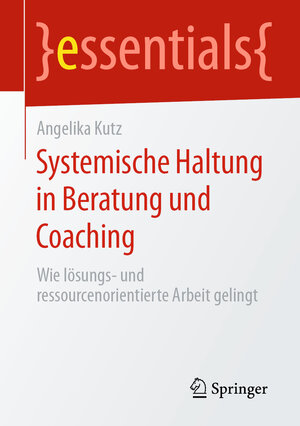 Buchcover Systemische Haltung in Beratung und Coaching | Angelika Kutz | EAN 9783658296858 | ISBN 3-658-29685-2 | ISBN 978-3-658-29685-8