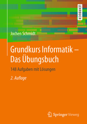 Buchcover Grundkurs Informatik – Das Übungsbuch | Jochen Schmidt | EAN 9783658303334 | ISBN 3-658-30333-6 | ISBN 978-3-658-30333-4