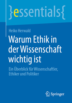 Buchcover Warum Ethik in der Wissenschaft wichtig ist | Heiko Herwald | EAN 9783658306878 | ISBN 3-658-30687-4 | ISBN 978-3-658-30687-8