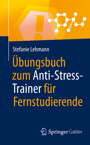 Buchcover Übungsbuch zum Anti-Stress-Trainer für Fernstudierende | Stefanie Lehmann | EAN 9783658307257 | ISBN 3-658-30725-0 | ISBN 978-3-658-30725-7
