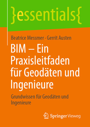 Buchcover BIM – Ein Praxisleitfaden für Geodäten und Ingenieure | Beatrice Messmer | EAN 9783658308025 | ISBN 3-658-30802-8 | ISBN 978-3-658-30802-5