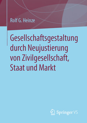 Buchcover Gesellschaftsgestaltung durch Neujustierung von Zivilgesellschaft, Staat und Markt | Rolf G. Heinze | EAN 9783658309077 | ISBN 3-658-30907-5 | ISBN 978-3-658-30907-7
