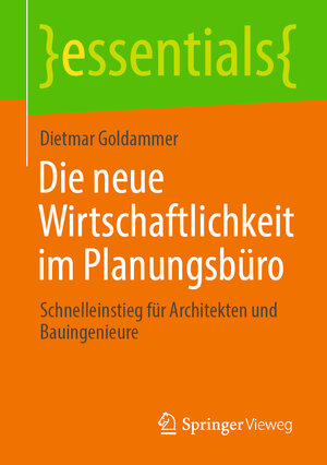 Buchcover Die neue Wirtschaftlichkeit im Planungsbüro | Dietmar Goldammer | EAN 9783658311339 | ISBN 3-658-31133-9 | ISBN 978-3-658-31133-9