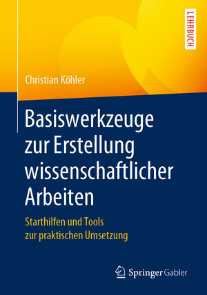 Buchcover Basiswerkzeuge zur Erstellung wissenschaftlicher Arbeiten | Christian Köhler | EAN 9783658312381 | ISBN 3-658-31238-6 | ISBN 978-3-658-31238-1