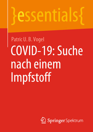 Buchcover COVID-19: Suche nach einem Impfstoff | Patric U. B. Vogel | EAN 9783658313395 | ISBN 3-658-31339-0 | ISBN 978-3-658-31339-5