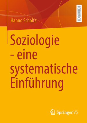 Buchcover Soziologie - eine systematische Einführung | Hanno Scholtz | EAN 9783658314026 | ISBN 3-658-31402-8 | ISBN 978-3-658-31402-6