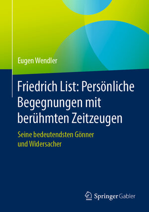 Buchcover Friedrich List: Persönliche Begegnungen mit berühmten Zeitzeugen | Eugen Wendler | EAN 9783658314477 | ISBN 3-658-31447-8 | ISBN 978-3-658-31447-7