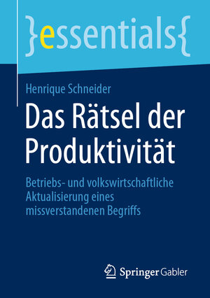 Buchcover Das Rätsel der Produktivität | Henrique Schneider | EAN 9783658317584 | ISBN 3-658-31758-2 | ISBN 978-3-658-31758-4