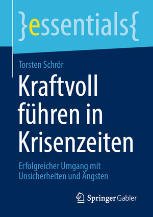 Buchcover Kraftvoll führen in Krisenzeiten | Torsten Schrör | EAN 9783658317607 | ISBN 3-658-31760-4 | ISBN 978-3-658-31760-7