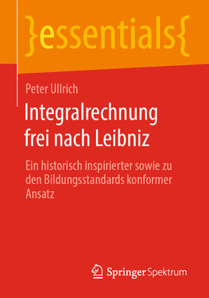 Buchcover Integralrechnung frei nach Leibniz | Peter Ullrich | EAN 9783658320768 | ISBN 3-658-32076-1 | ISBN 978-3-658-32076-8